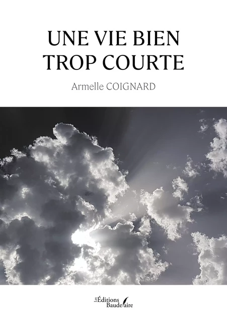 Une vie bien trop courte - Armelle Coignard - Éditions Baudelaire