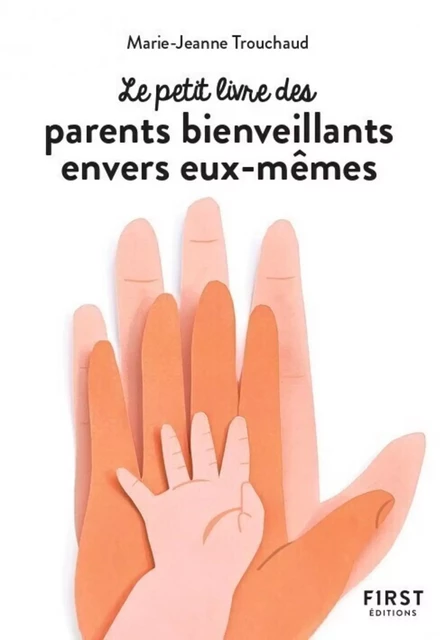 Petit livre des parents bienveillants envers eux-mêmes - Marie-Jeanne Trouchaud - edi8