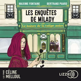 Le baiser de la tulipe noire - Les enquêtes de Milady - Tome 1