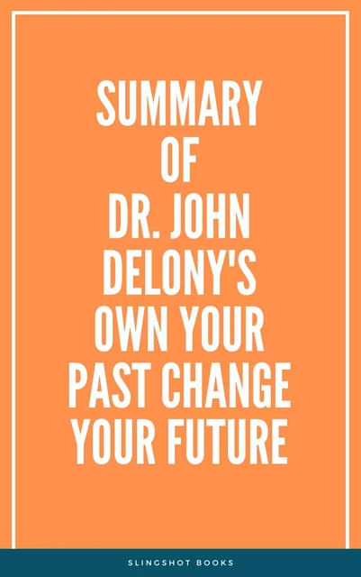 Summary of Dr. John Delony's Own Your Past Change Your Future -  Slingshot Books - Slingshot Books