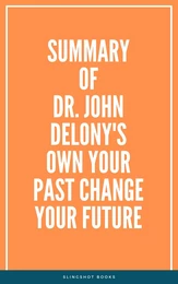 Summary of Dr. John Delony's Own Your Past Change Your Future