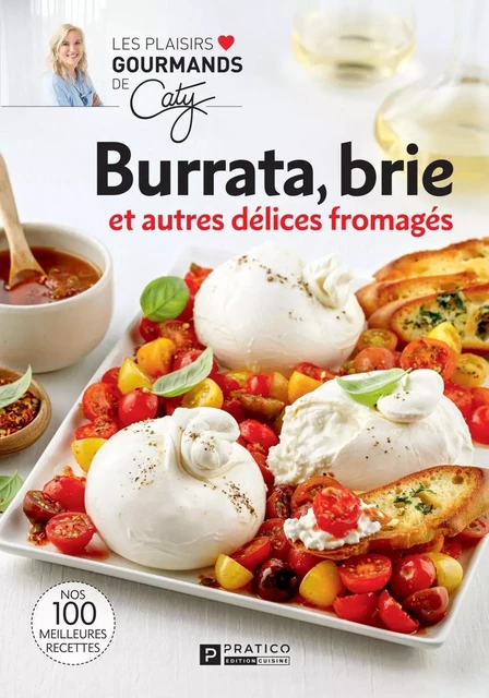 Burrata, brie et autres délices fromagés -  Pratico Édition Cuisine - Pratico Édition Cuisine