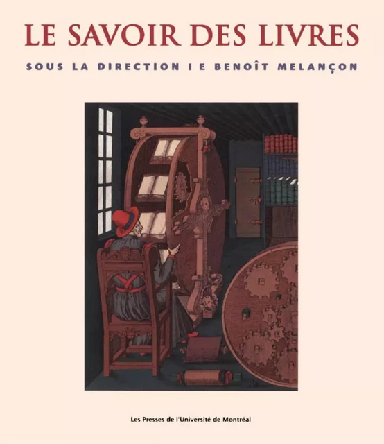 Le savoir des livres -  Melançon, Benoît (dir.) - Presses de l'Université de Montréal