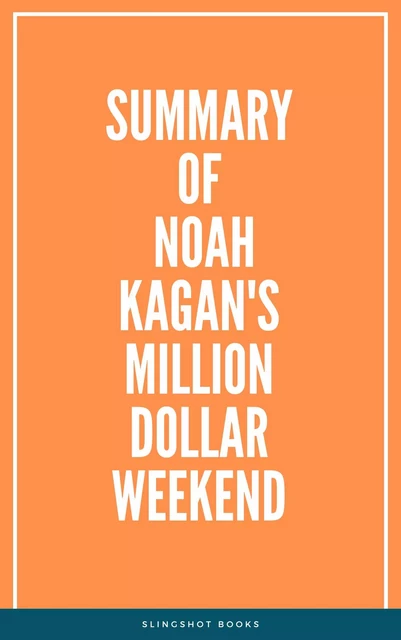 Summary of Noah Kagan's Million Dollar Weekend -  Slingshot Books - Slingshot Books