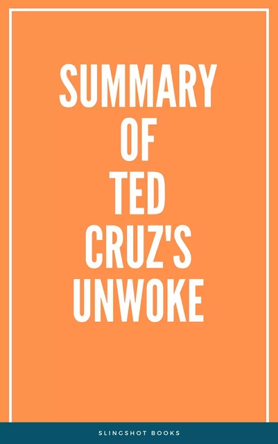 Summary of Ted Cruz's Unwoke -  Slingshot Books - Slingshot Books