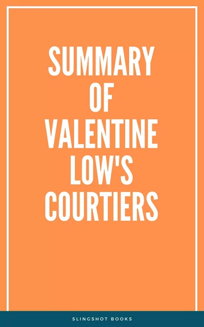 Summary of Valentine Low's Courtiers -  Slingshot Books - Slingshot Books