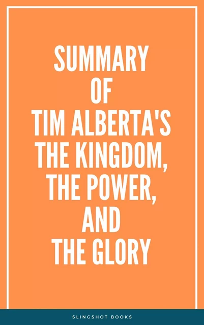 Summary of Tim Alberta's The Kingdom, the Power, and the Glory -  Slingshot Books - Slingshot Books