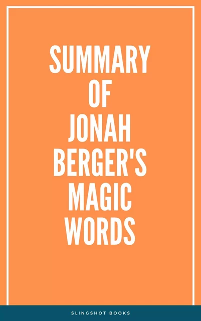 Summary of Jonah Berger's Magic Words -  Slingshot Books - Slingshot Books