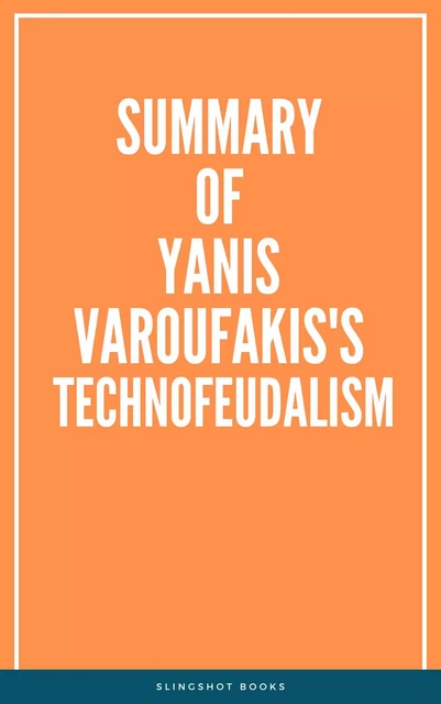 Summary of Yanis Varoufakis's Technofeudalism -  Slingshot Books - Slingshot Books