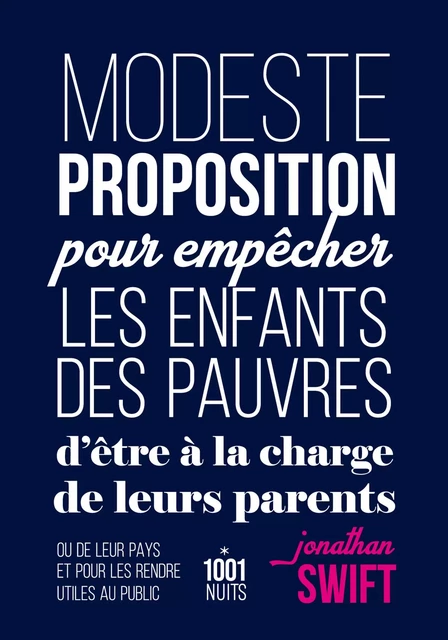 Modeste proposition pour empêcher les enfants des pauvres d'être à la charge de leurs parents - Jonathan Swift - Fayard/Mille et une nuits