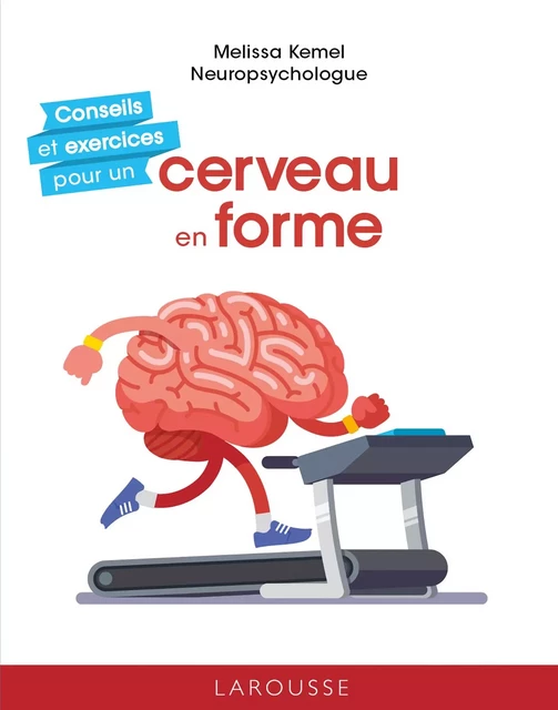 Conseils et exercices pour un cerveau en forme - Melissa Kemel - Larousse