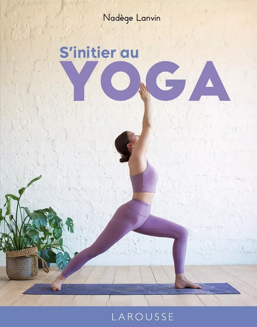 S'initier au yoga - Nadège Lanvin - Larousse