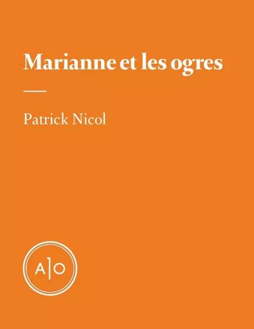 Marianne et les ogres - Patrick Nicol - Atelier 10