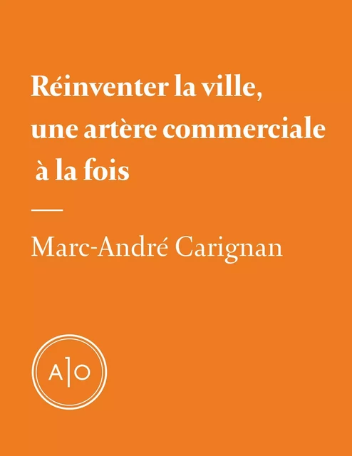 Réinventer la ville, une artère commerciale à la fois - Marc-André Carignan - Atelier 10