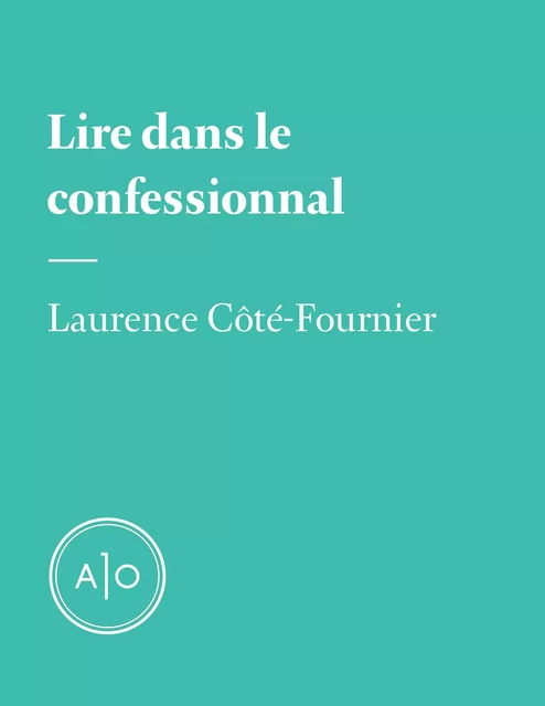 Lire dans le confessionnal - Laurence Côté-Fournier - Atelier 10