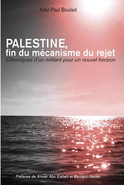 Palestine, fin du mécanisme du rejet - Adel Paul BOULAD - Publishroom