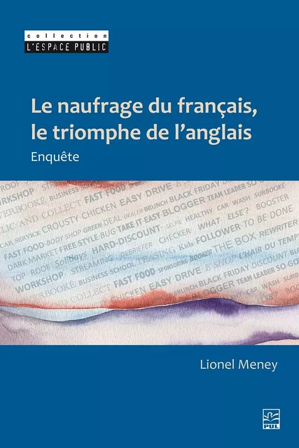 Le naufrage du français, le triomphe de l’anglais - Lionel Meney - Presses de l'Université Laval