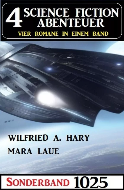 4 Science Fiction Abenteuer Sonderband 1025 - Wilfried A. Hary, Mara Laue - Bathranor Books