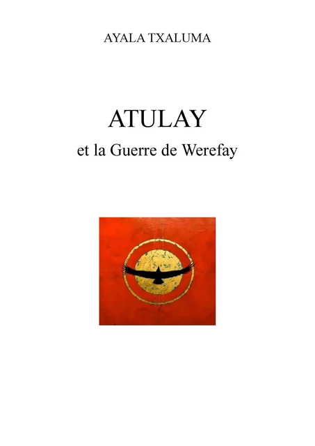 Atulay et la Guerre de Werefay - Ayala Txaluma - Librinova