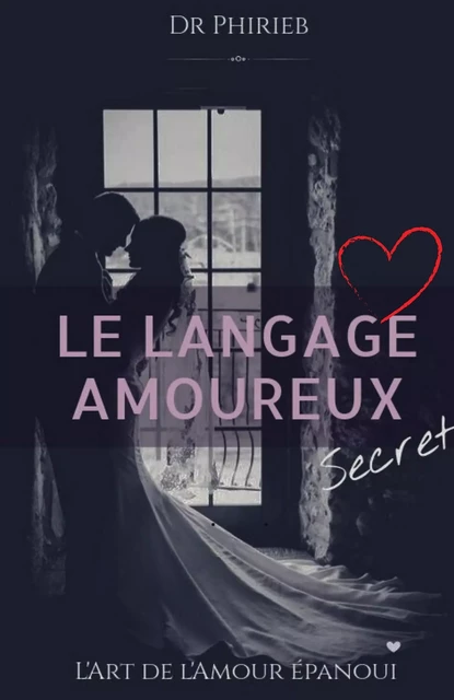 Le Langage amoureux secret - DR PHIRIEB - Librinova