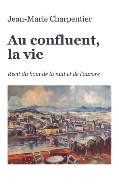 Au confluent, la vie - Jean-Marie Charpentier - Librinova