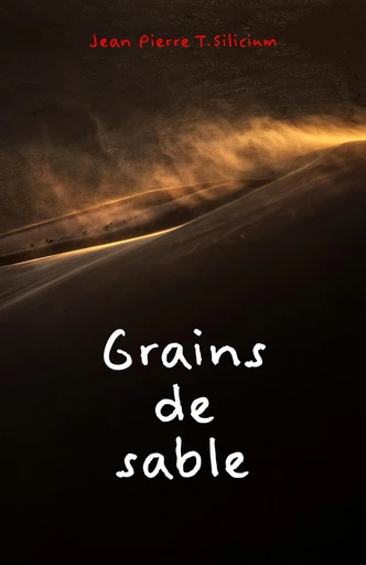 Grains de sable - Jean Pierre T.Silicium - Librinova