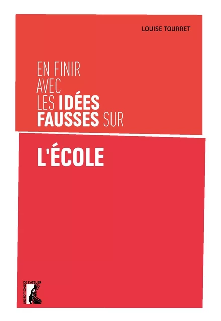 En finir avec les idées fausses sur l'école - Louise Tourret - Éditions de l'Atelier