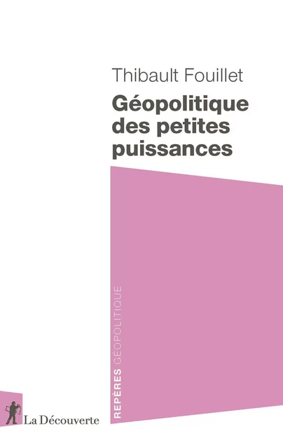 Géopolitique des petites puissances - Thibault Fouillet - LA DECOUVERTE