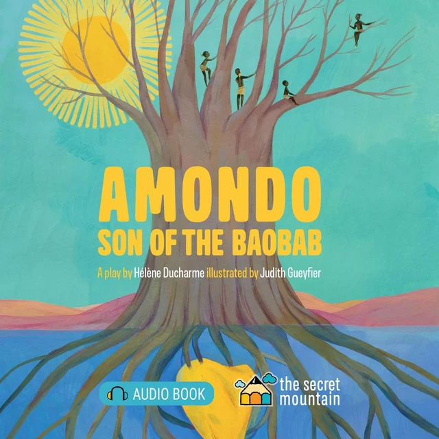 Amondo, Son of the Baobab - Hélène Ducharme - La Montagne secrète