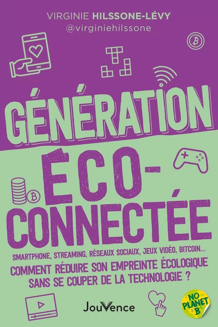 Génération écoconnectée : Comment réduire son empreinte écologique sans se couper de la technologie? - Virginie Hilssone - Éditions Jouvence