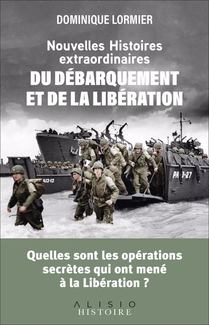 Nouvelles histoires extraordinaires du Débarquement et de la Libération - Dominique Lormier - Alisio