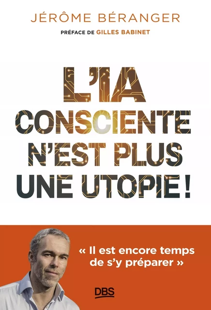 L'IA consciente n’est plus une utopie ! - Jérôme Béranger - De Boeck Supérieur