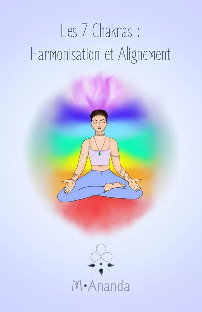 Les 7 chakras : Harmonisation et Alignement - Mélissa M.Ananda - Librinova