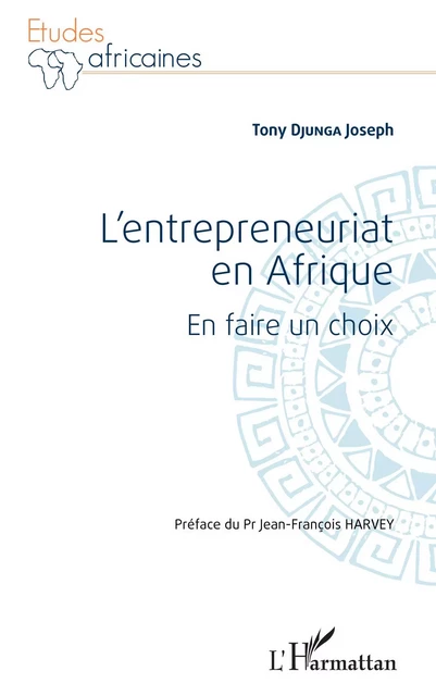 L'entrepreneuriat en Afrique. En faire un choix - Tony Djunga Joseph - Editions L'Harmattan