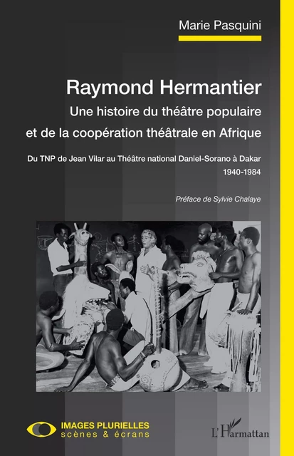 Raymond Hermantier. Une histoire du théâtre populaire et de la coopération théâtrale en Afrique - Marie Pasquini - Editions L'Harmattan