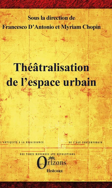 Théâtralisation de l'espace urbain - Francesco D'Antonio, Myriam Chopin - Editions Orizons