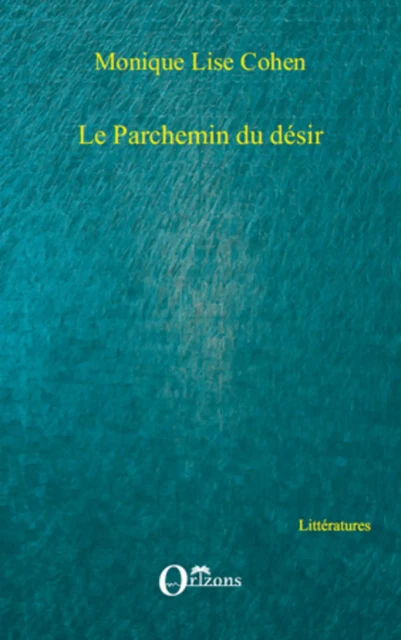 Le parchemin du désir - Monique Lise Cohen - Editions Orizons