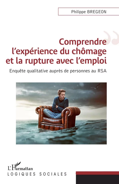 Comprendre l'expérience du chômage et la rupture avec l'emploi - Philippe Bregeon - Editions L'Harmattan