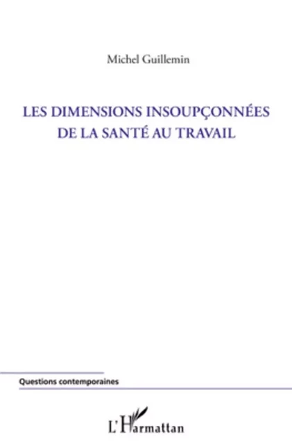 Les dimensions insoupçonnées de la santé au travail - Michel Guillemin - Harmattan