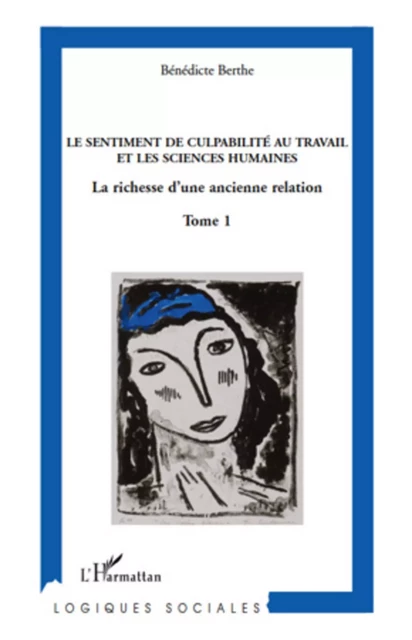 Le sentiment de culpabilité au travail et les sciences humaines (Tome 1) - Bénédicte Berthe - Harmattan