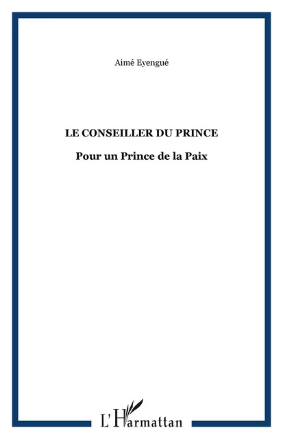 Le Conseiller du Prince - Aimé Eyengué - Editions L'Harmattan