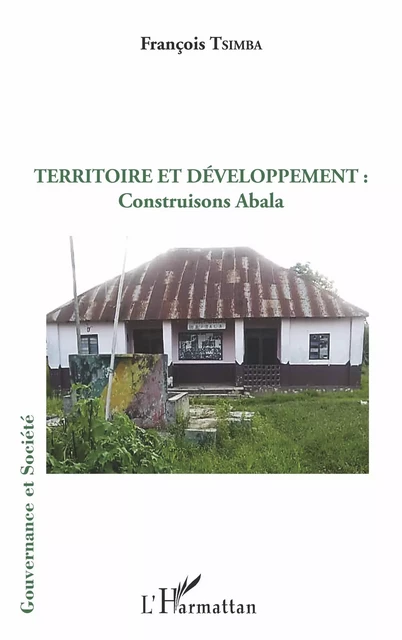 Territoire et développement : construisons Abala - François Tsimba - Editions L'Harmattan