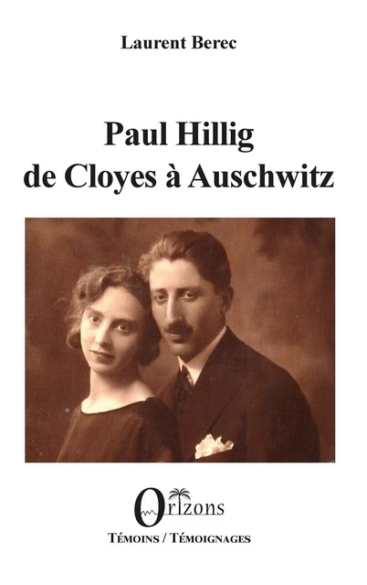 Paul Hillig de Cloyes à Auschwitz - Laurent Berec - Editions Orizons