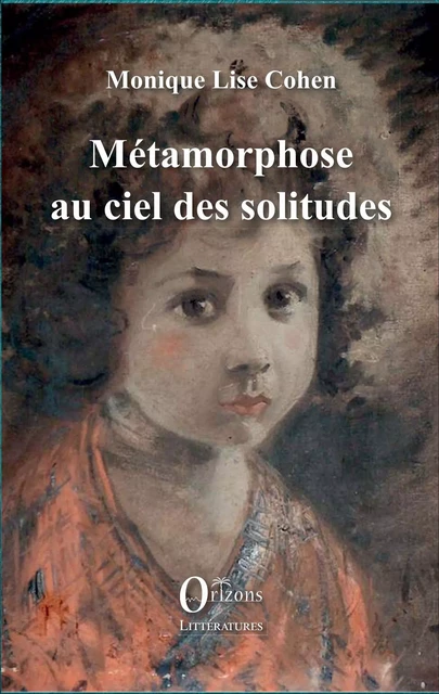 Métamorphose au ciel des solitudes - Monique-Lise Cohen - Editions Orizons