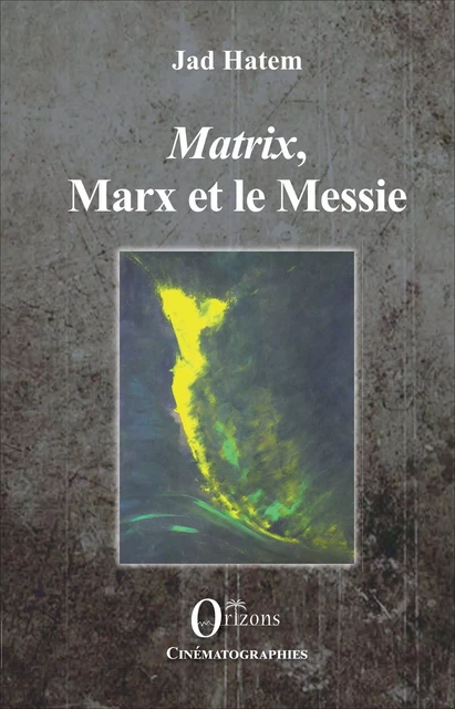 Matrix, Marx et le Messie - Jad Hatem - Editions Orizons