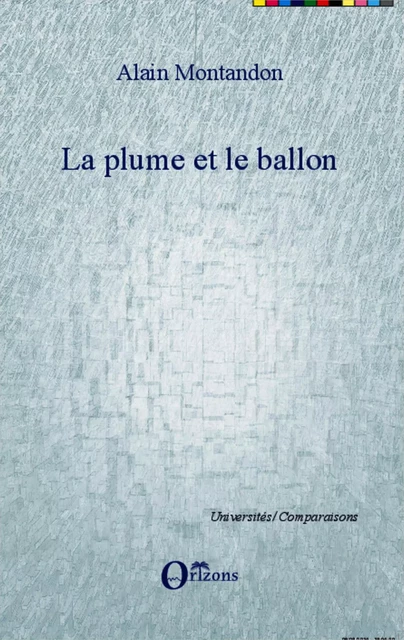 La plume et le ballon - Alain Montandon - Editions Orizons