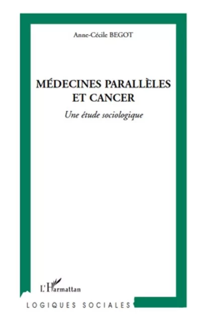 Médecines parallèles et cancer - Anne-Cécile Bégot - Harmattan