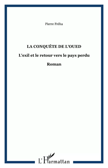 La conquête de l'Oued - Pierre Fréha - Editions Orizons