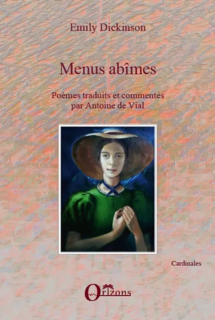 Menus abîmes - Emily Dickinson, Antoine De Vial - Editions Orizons