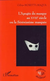 L'Apogée du masque au XVIIIe siècle ou la Sérénissime masquée